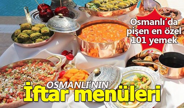 Osmanlı mutfağında iftar menüleri (Osmanlıda pişen en özel 101 yemek) A24